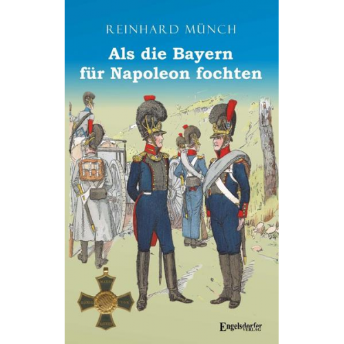 Reinhard Münch - Als die Bayern für Napoleon fochten