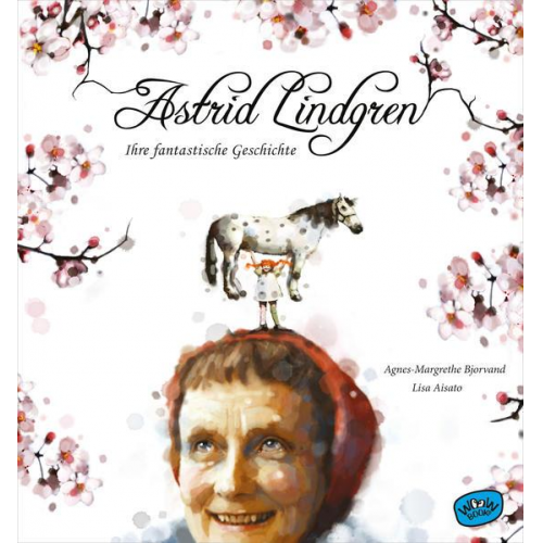 Agnes-Margrethe Bjorvand - Astrid Lindgren. Ihre fantastische Geschichte