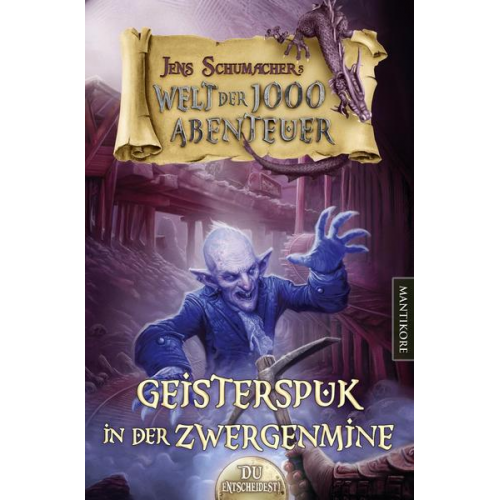 Jens Schumacher - Die Welt der 1000 Abenteuer - Geisterspuk in der Zwergenmine: Ein Fantasy-Spielbuch