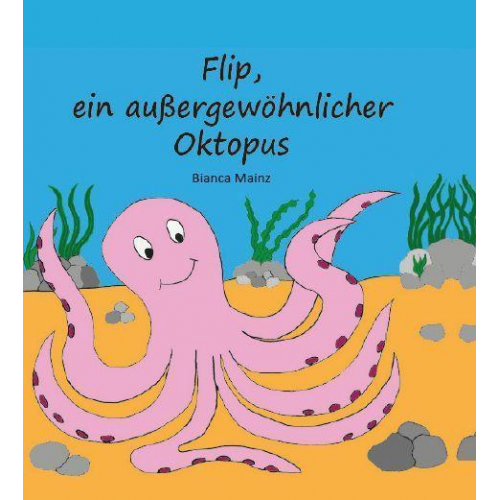 Bianca Mainz - Flip, ein außergewöhnlicher Oktopus