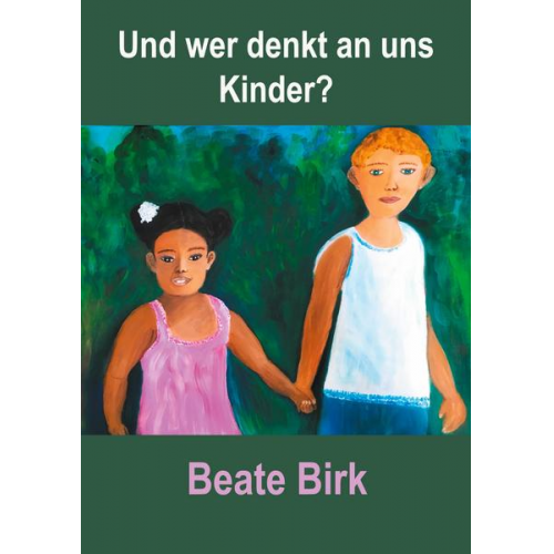 Beate Birk - Und wer denkt an uns Kinder?