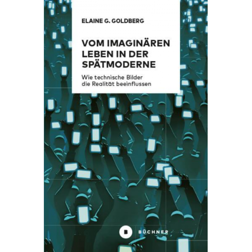 Elaine Gwendolin Goldberg - Vom imaginären Leben in der Spätmoderne