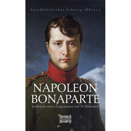 Marie-Henri Stendhal - Napoleon Bonaparte. Eindrücke eines Zeitgenossen mit 18 Bildnissen