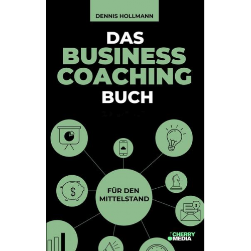 Dennis Hollmann - Das Business Coaching Buch für den Mittelstand