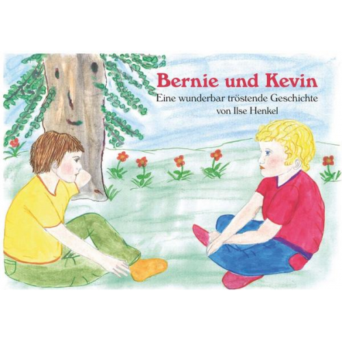 Ilse Henkel - Bernie und Kevin - Eine wunderbar tröstende Geschichte