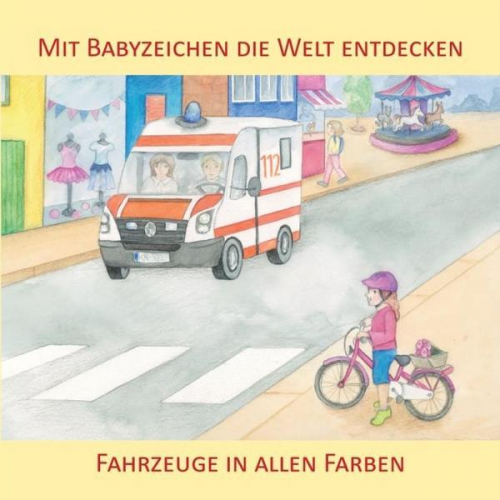 Vivian König - Mit Babyzeichen die Welt entdecken: Fahrzeuge in allen Faben