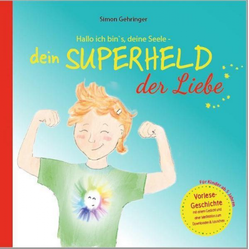 Simon Gehringer - Hallo ich bin`s, deine Seele - dein Superheld der Liebe