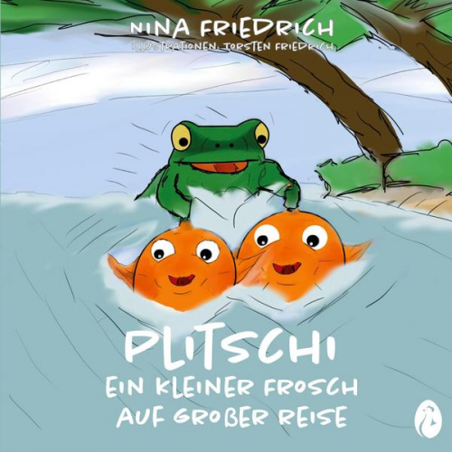 Nina Friedrich - Plitschi - Ein kleiner Frosch auf großer Reise