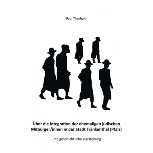 Paul Theobald - Über die Integration der ehemaligen jüdischen Mitbürger/innen in der Stadt Frankenthal (Pfalz)