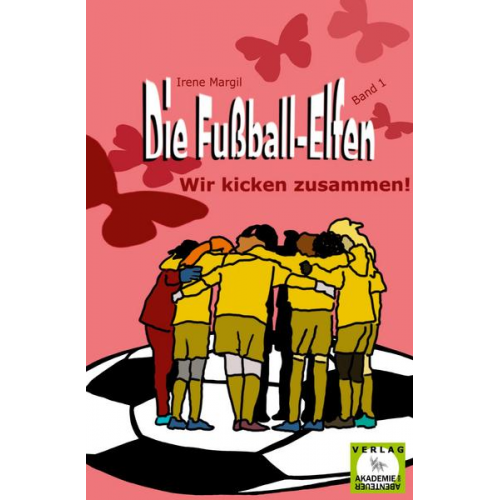 Irene Margil - Die Fußball-Elfen, Band 1 - Wir kicken zusammen