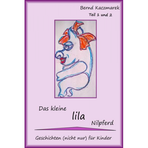 Bernd Kaczmarek - Das kleine lila Nilpferd Teil 1+2