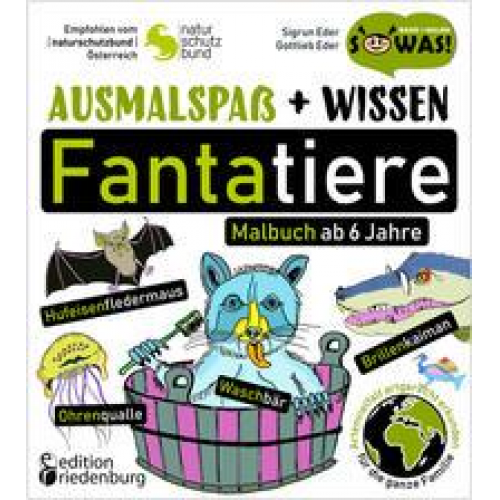 Sigrun Eder - Ausmalspaß + Wissen: Fantatiere - Malbuch ab 6 Jahre. Artenvielfalt artgerecht erkunden für die ganze Familie. Empfohlen vom Naturschutzbund Österreic