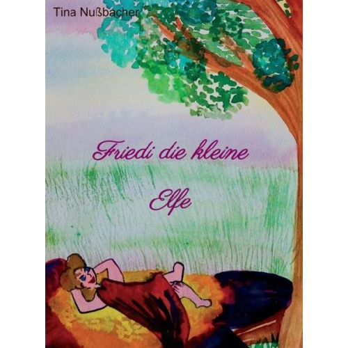 Tina Nussbacher - Friedi die kleine Elfe