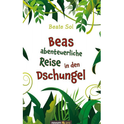 Beate Sol - Beas abenteuerliche Reise in den Dschungel