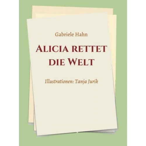 Gabriele Hahn - Alicia rettet die Welt