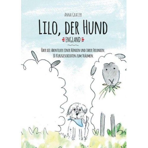 Anna Gratzer - Lilo, der Hund. England.