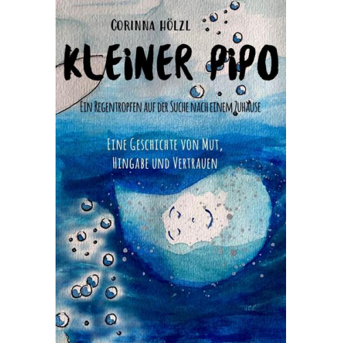 Corinna Hölzl - Kleiner Pipo - Ein Regentropfen auf der Suche nach einem Zuhause