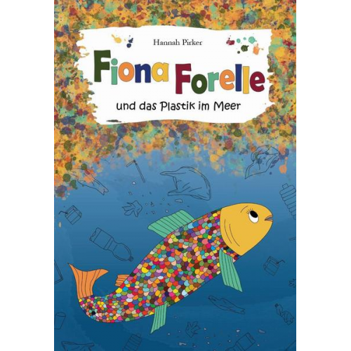 Hannah Pirker - Fiona Forelle und das Plastik im Meer