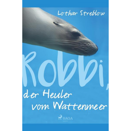 Lothar Streblow - Robbi, der Heuler vom Wattenmeer