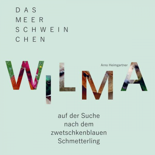 Arno Heimgartner - Arno Heimgartner: Meerschweinchen Wilma auf der Suche nach d