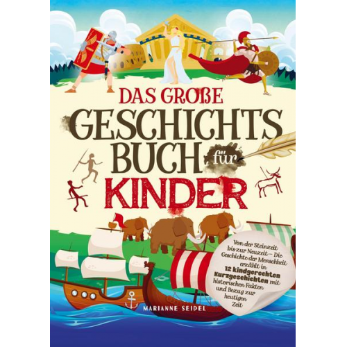 Marianne Seidel - Das große Geschichtsbuch für Kinder: Von der Steinzeit bis zur Neuzeit