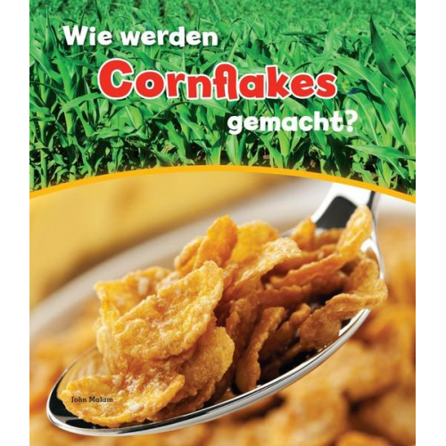 John Malam - Wie werden Cornflakes gemacht?