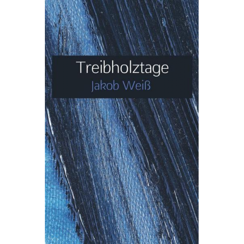 Jakob Weiss - Treibholztage