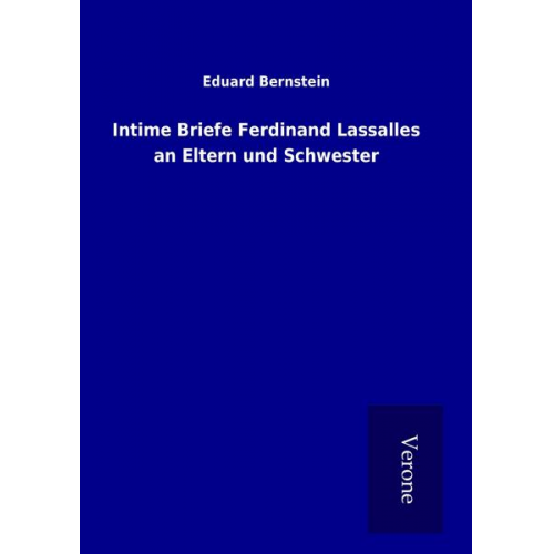 Eduard Bernstein - Intime Briefe Ferdinand Lassalles an Eltern und Schwester