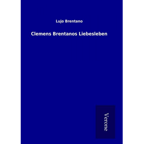 Lujo Brentano - Clemens Brentanos Liebesleben