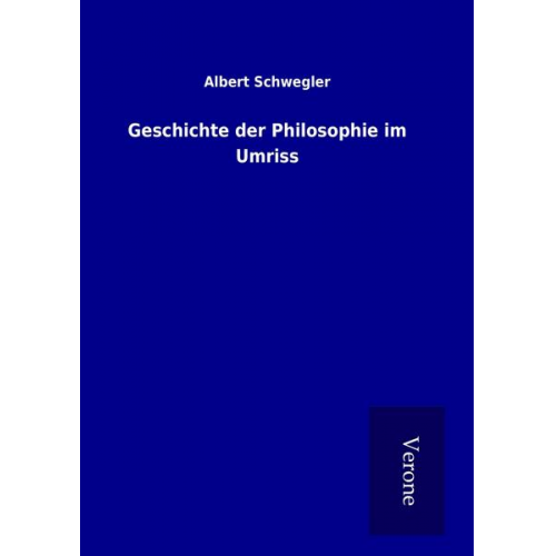 Albert Schwegler - Geschichte der Philosophie im Umriss