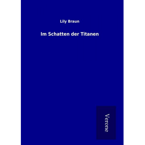 Lily Braun - Im Schatten der Titanen