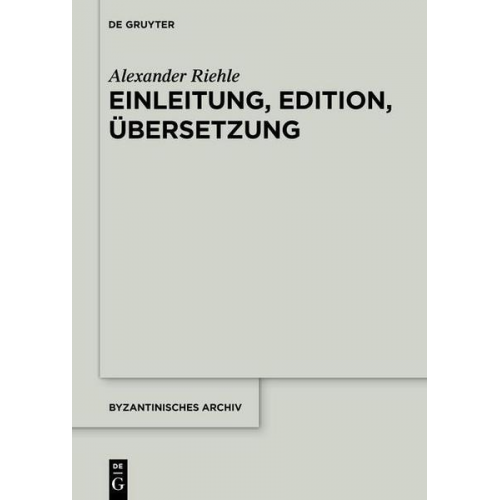 Alexander Riehle - Alexander Riehle: Die Briefsammlungen des Nikephoros Chumnos / Einleitung, Edition, Übersetzung