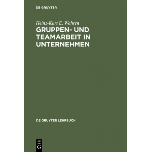 Heinz-Kurt E. Wahren - Gruppen- und Teamarbeit in Unternehmen