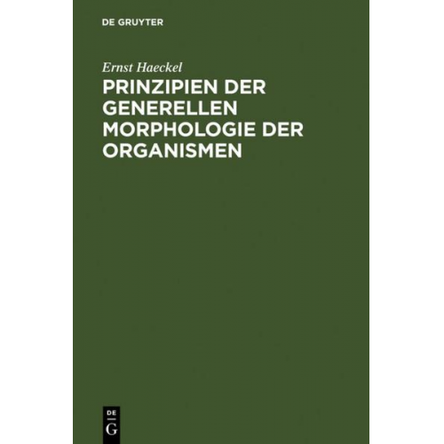 Ernst Haeckel - Prinzipien der generellen Morphologie der Organismen