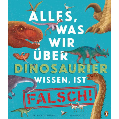 Nick Crumpton - Alles, was wir über Dinosaurier wissen, ist falsch!