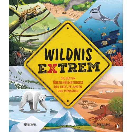 Ben Lerwill - Wildnis extrem – Die besten Überlebenstricks der Tiere, Pflanzen und Menschen
