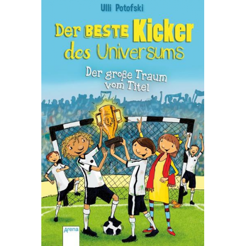 Ulli Potofski - Der beste Kicker des Universums. Der große Traum vom Titel