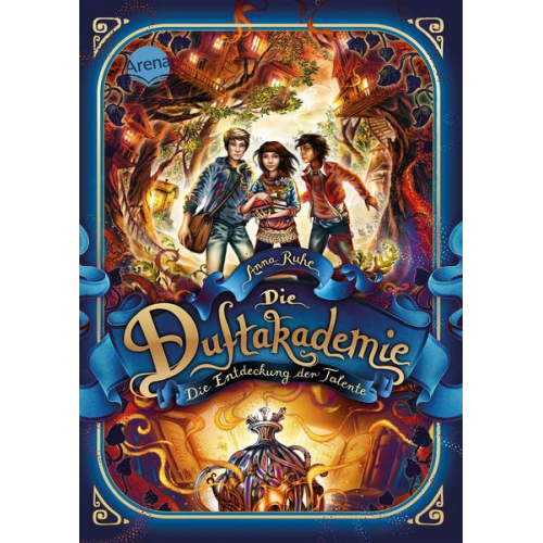 Anna Ruhe - Die Duftakademie (1). Die Entdeckung der Talente
