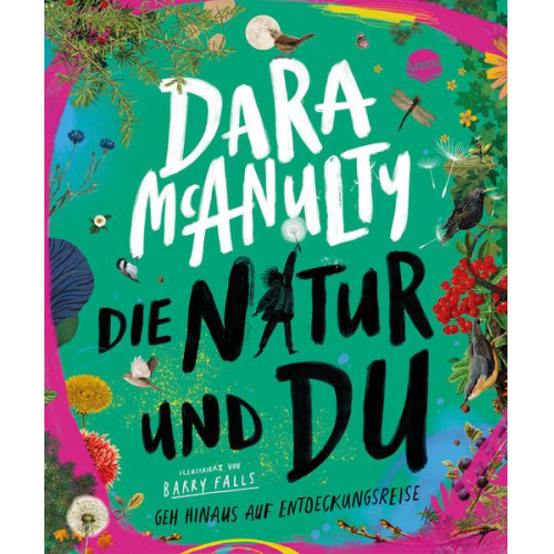 Dara McAnulty - Die Natur und du. Geh hinaus auf Entdeckungsreise