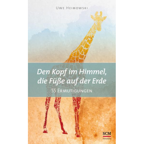 Uwe Heimowski - Den Kopf im Himmel, die Füße auf der Erde