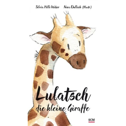 Silvia Hilli Weber - Lulatsch, die kleine Giraffe
