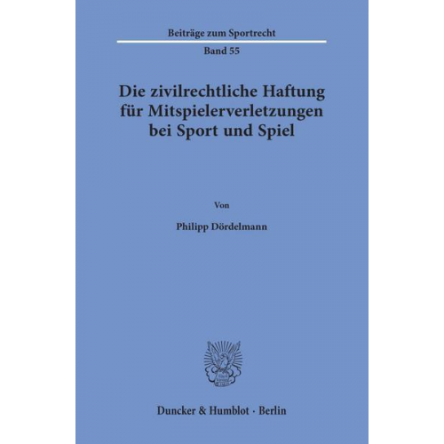 Philipp Dördelmann - Die zivilrechtliche Haftung für Mitspielerverletzungen bei Sport und Spiel.