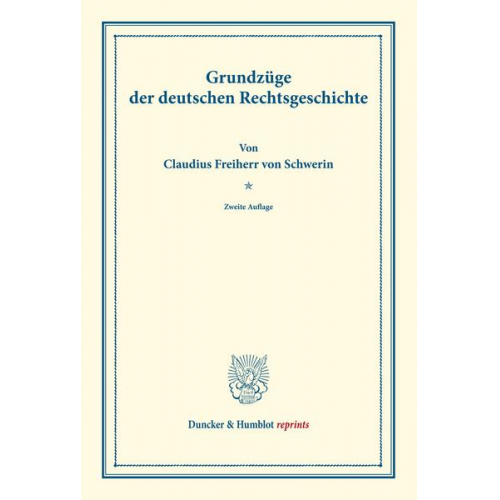 Claudius Frhr. Schwerin - Grundzüge der deutschen Rechtsgeschichte.