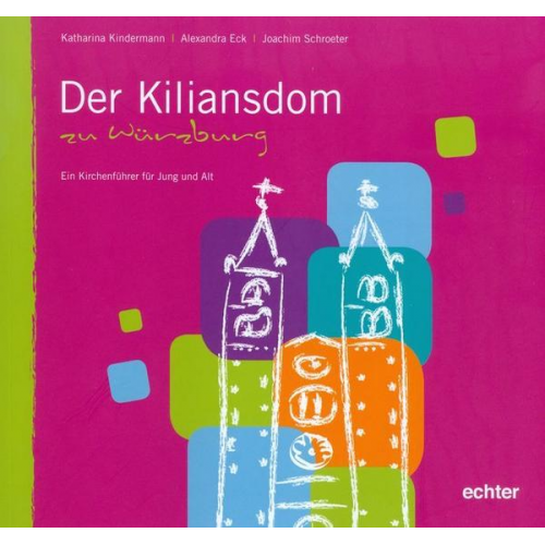 Alexandra Eck Katharina Kindermann Joachim Schroeter - Der Kiliansdom zu Würzburg