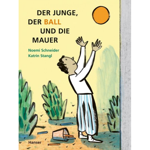 Noemi Schneider Katrin Stangl - Der Junge, der Ball und die Mauer