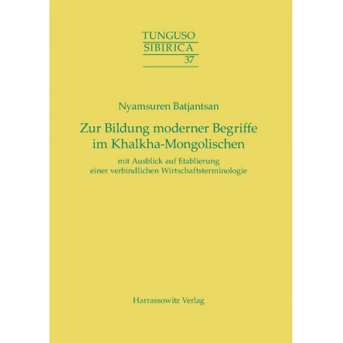 Nyamsuren Batjantsan - Zur Bildung moderner Begriffe im Khalkha-Mongolischen mit Ausblick auf Etablierung einer verbindlichen Wirtschaftsterminologie