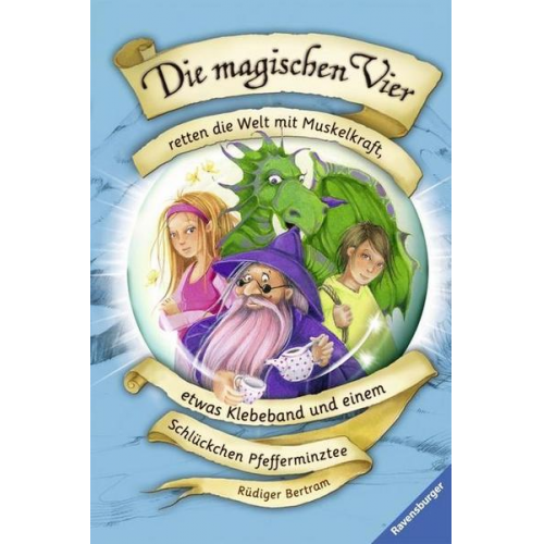 Rüdiger Bertram - Die magischen Vier retten die Welt mit Muskelkraft, etwas Klebeband und einem Schlückchen Pfefferminztee / Die magischen Vier Bd.3