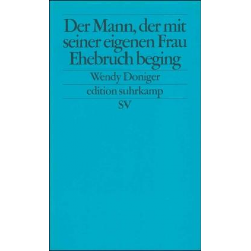 Wendy Doniger - Der Mann, der mit seiner eigenen Frau Ehebruch beging