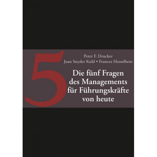 Peter F. Drucker & Joan Snyder Kuhl & Frances Hesselbein - Die fünf entscheidenden Fragen des Managements für Führungskräfte von heute