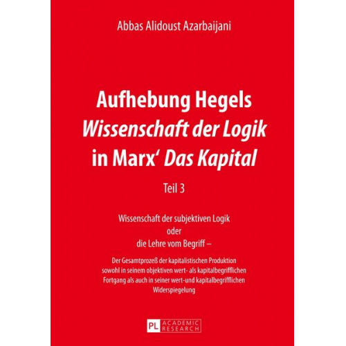 Abbas Alidoust Azarbaijani - Aufhebung Hegels «Wissenschaft der Logik» in Marx’ «Das Kapital»